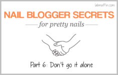 Nail blogger secrets for pretty nails 6: Don’t go it alone (epilogue)