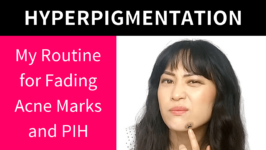 Video: My Routine for Fading Acne Marks (Post-Inflammatory Hyperpigmentation)