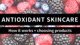 Video: Antioxidants in Skincare, and Tips for Product Selection
