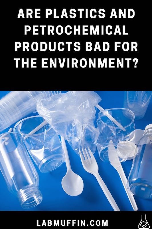 Are plastics and petrochemical products bad for the environment? Lab